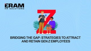 Bridging the Gap Strategies to Attract and Retain Gen Z Employees ...