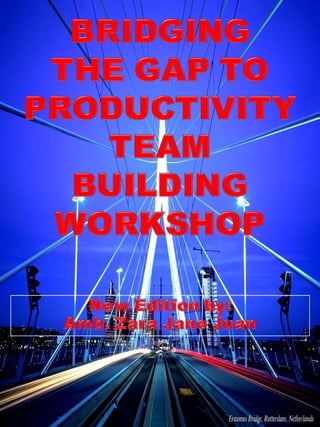 Bridging the Gap to Productivity TEAM BUILDING WORKSHOP by Amb Juan