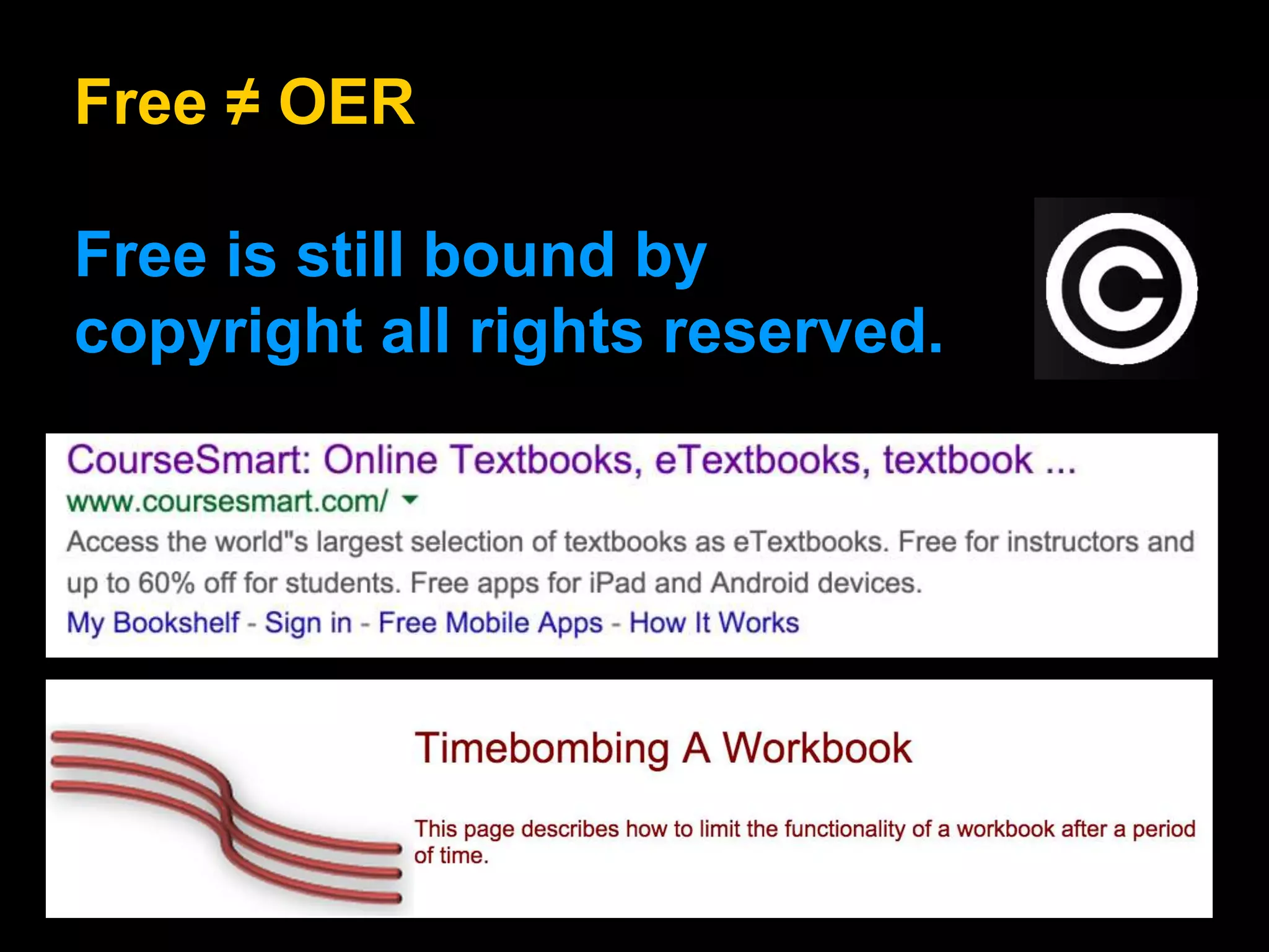 Free ≠ OER
Free is still bound by
copyright all rights reserved.
 