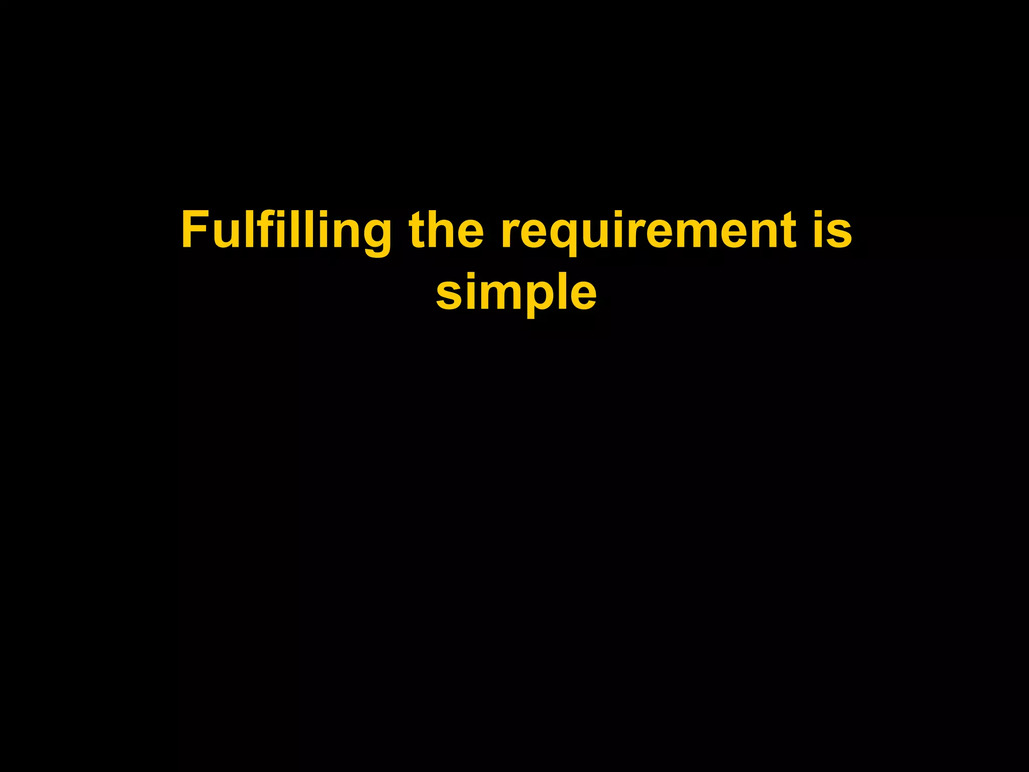 Fulfilling the requirement is
simple
 