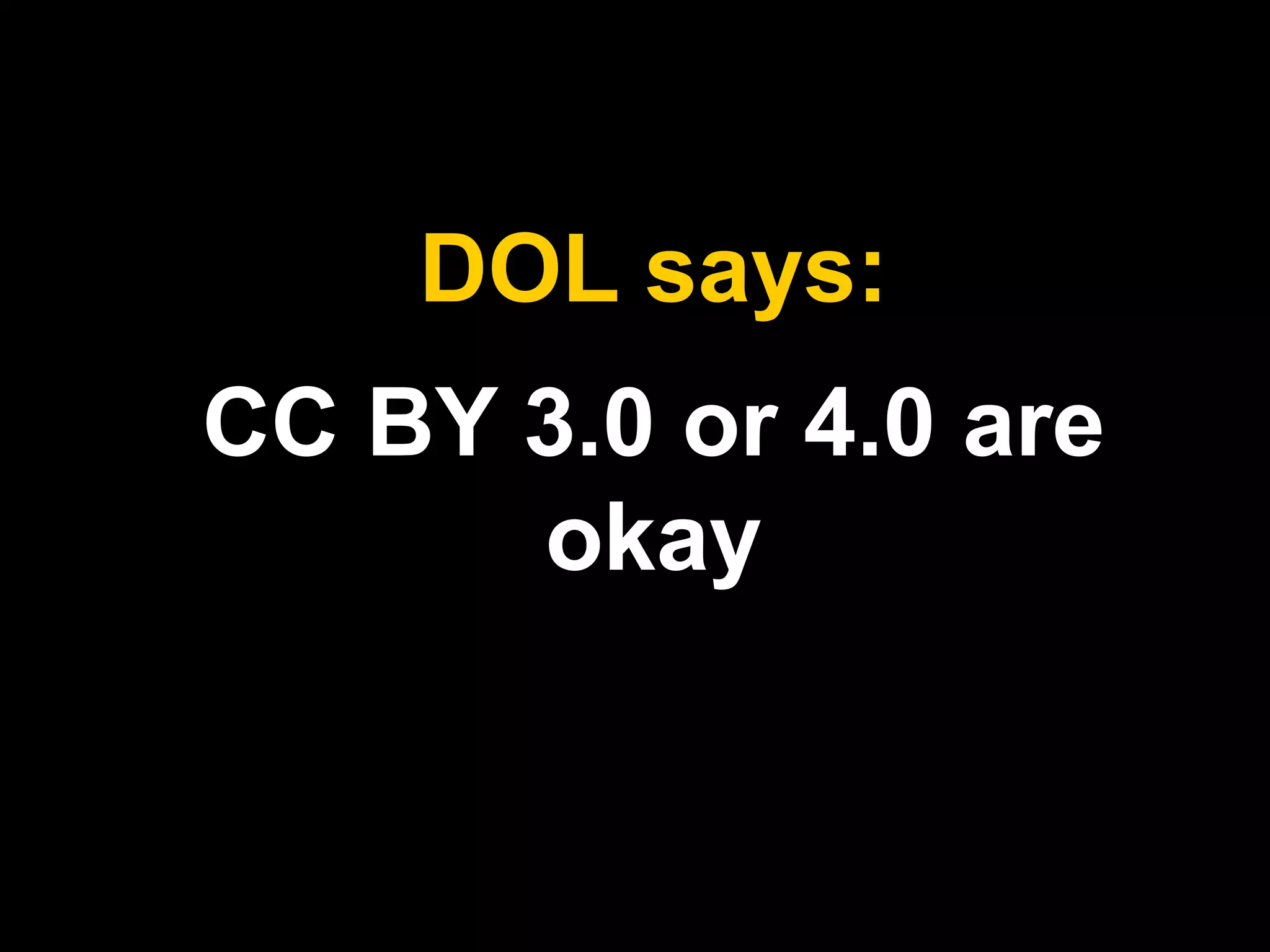 CC BY 3.0 or 4.0 are
okay
DOL says:
 