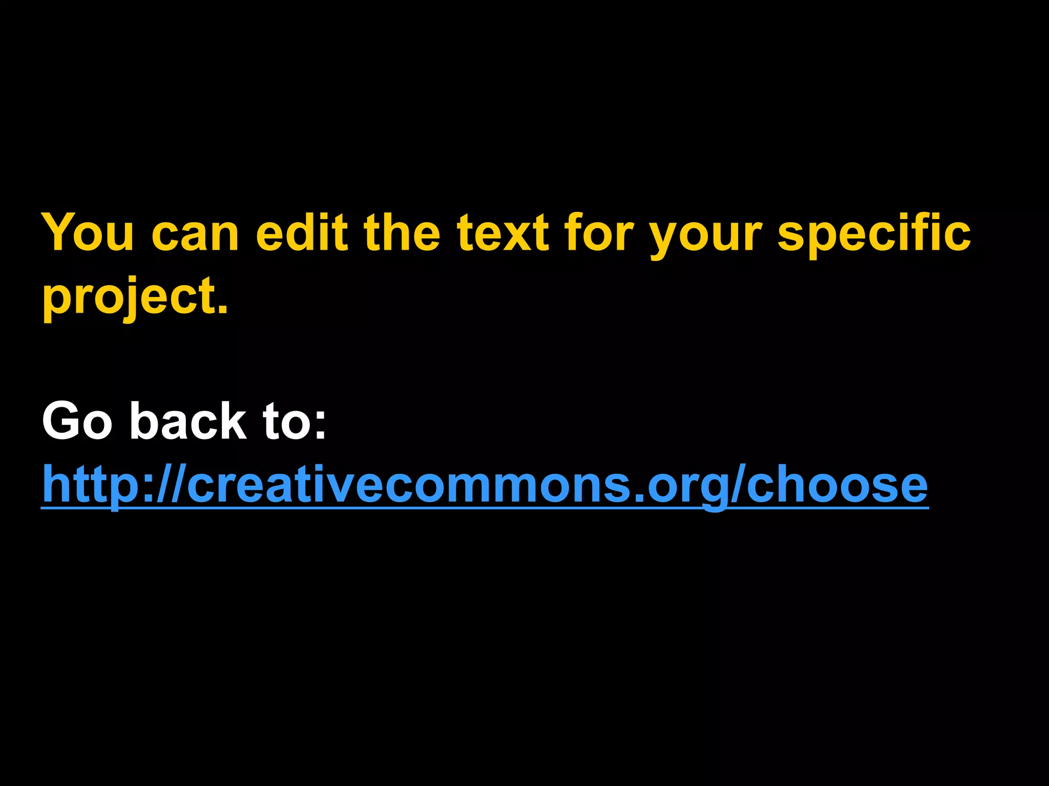 You can edit the text for your specific
project.
Go back to:
http://creativecommons.org/choose
 