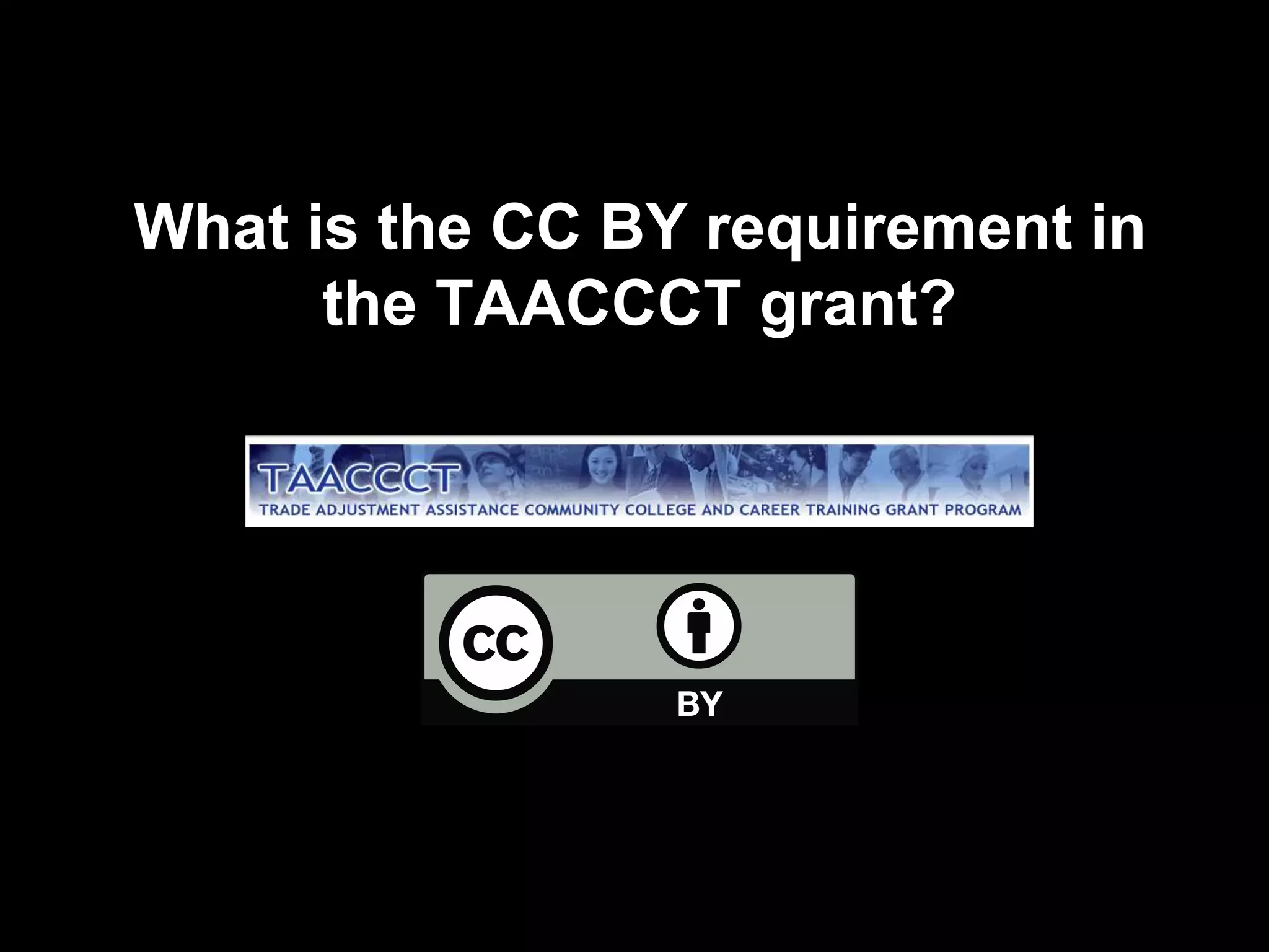 What is the CC BY requirement in
the TAACCCT grant?
 