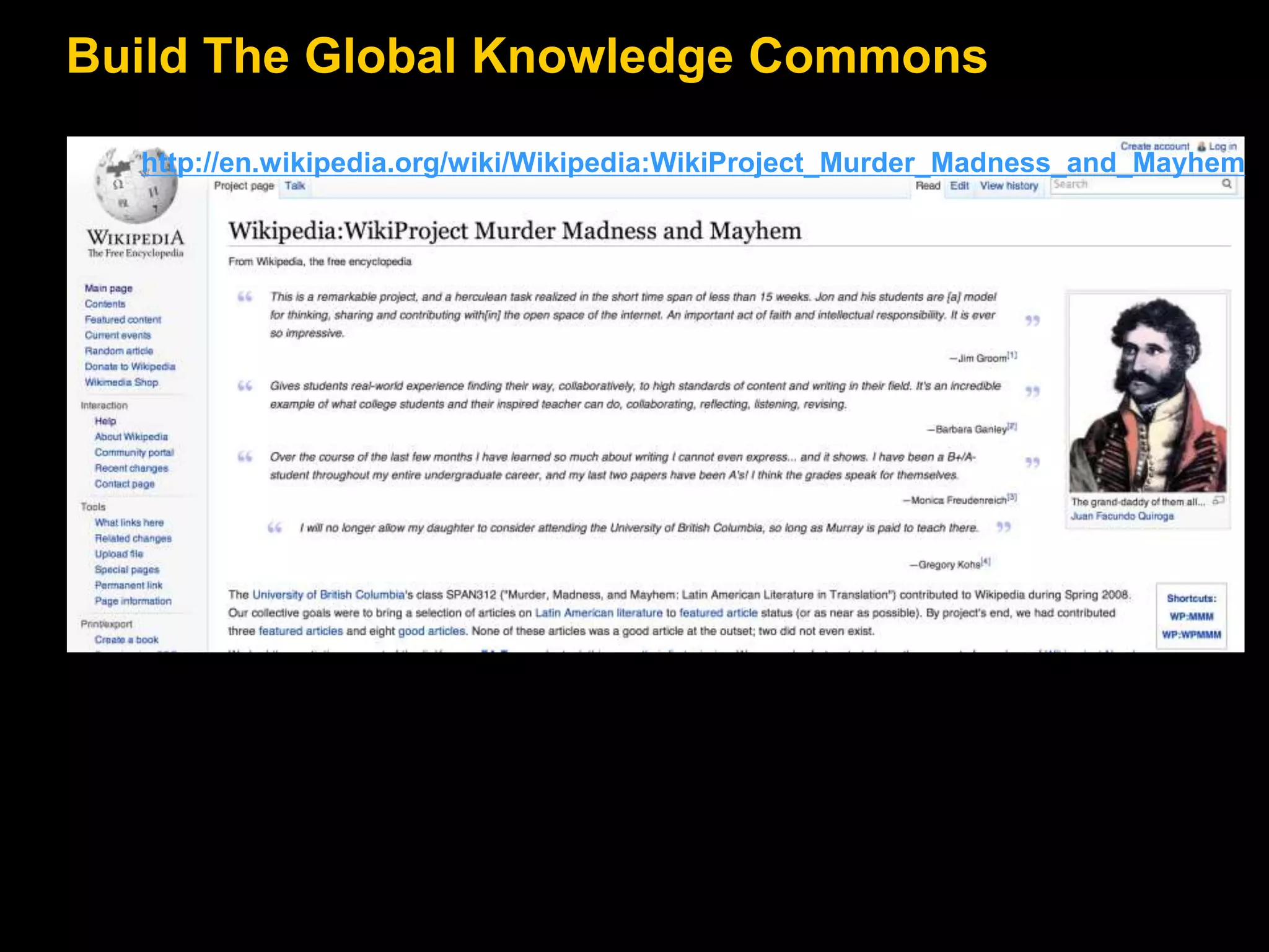 Build The Global Knowledge Commons
http://en.wikipedia.org/wiki/Wikipedia:WikiProject_Murder_Madness_and_Mayhem
 