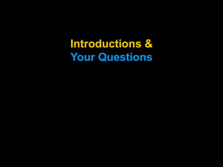 Introductions &
Your Questions
 
