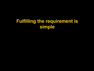 Fulfilling the requirement is
simple
 
