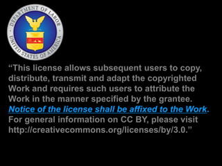 “This license allows subsequent users to copy,
distribute, transmit and adapt the copyrighted
Work and requires such users to attribute the
Work in the manner specified by the grantee.
Notice of the license shall be affixed to the Work.
For general information on CC BY, please visit
http://creativecommons.org/licenses/by/3.0.”
 