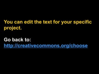 You can edit the text for your specific
project.
Go back to:
http://creativecommons.org/choose
 