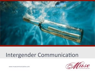 Intergender	
  Communica0on	
  
	
  
       www.musecommunication.com	
  
 