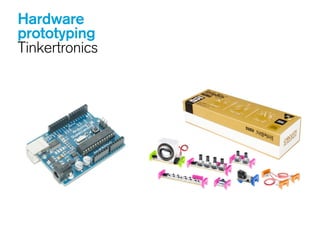Hardware
prototyping
Tinkertronics
 