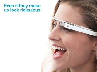 Even if they make
us look ridiculous
 