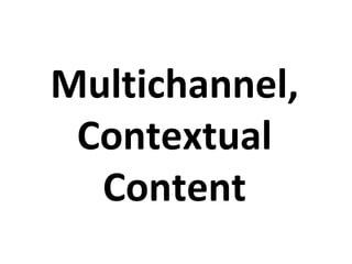 Multichannel, Contextual Content 
