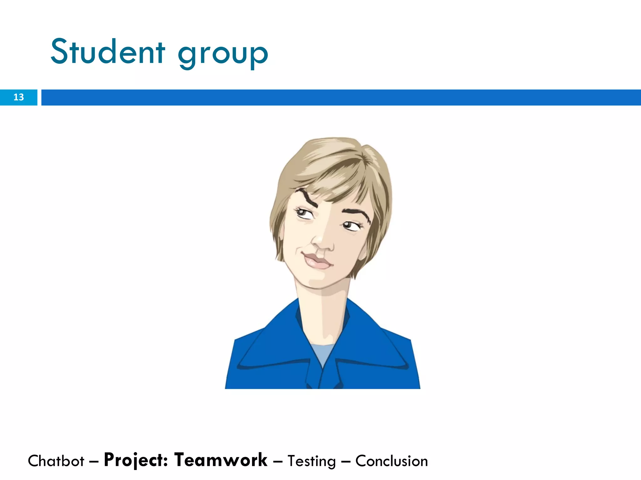 Student group Chatbot –  Project: Teamwork  – Testing – Conclusion  