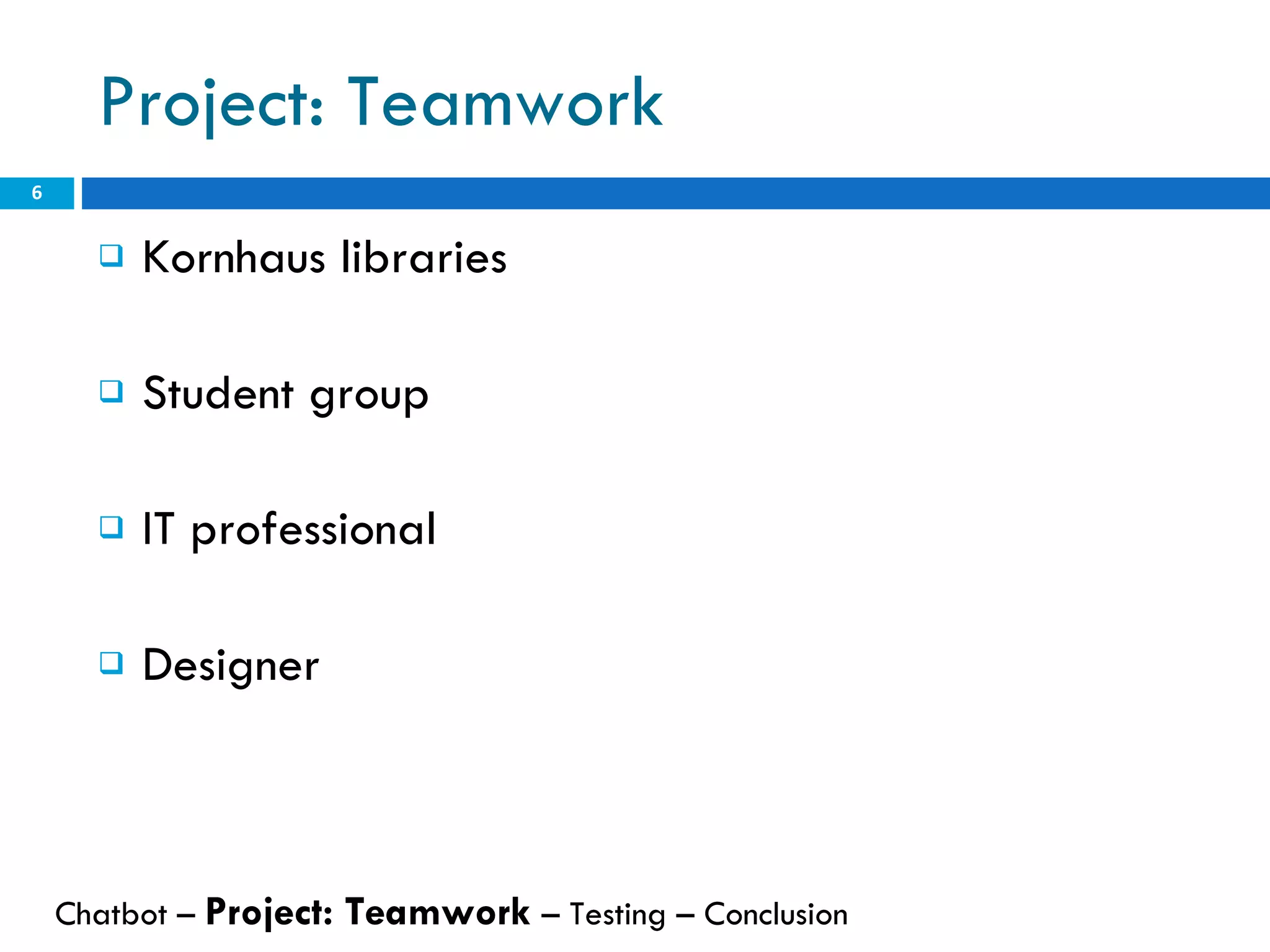 Project: Teamwork Kornhaus libraries Student group IT professional Designer Chatbot –  Project: Teamwork  – Testing – Conclusion  