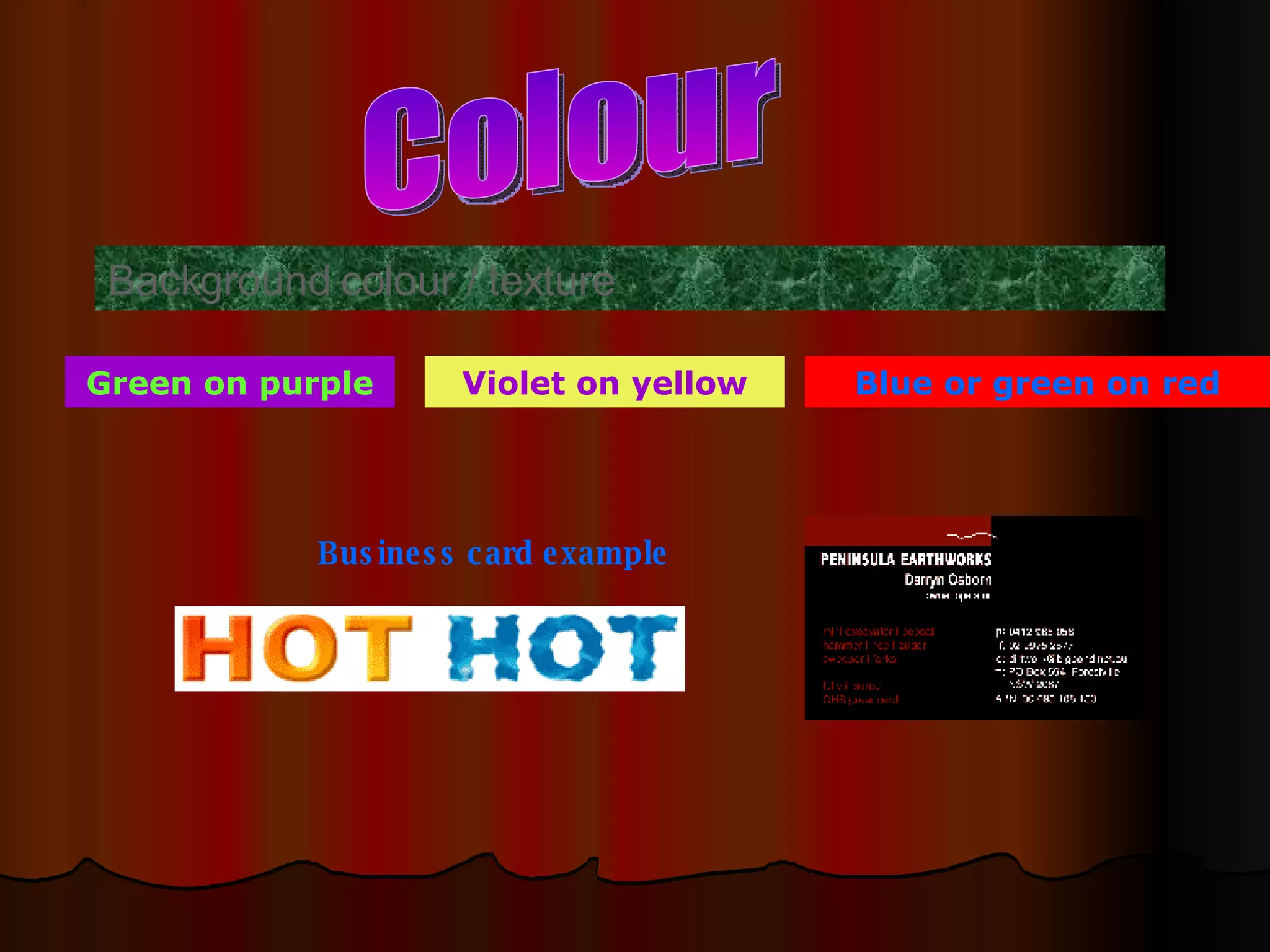 Colour Background colour / texture Business card example Green on purple Violet on yellow Blue or green on red 