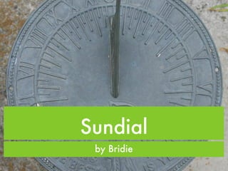 Sundial
 by Bridie
 