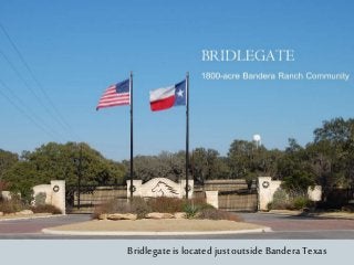 Bridlegate is located just outside Bandera Texas
 