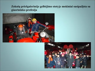 Zoknių priešgaisrinėje gelbėjimo stotyje mokiniai susipažįsta su
giasrininko profesija

 