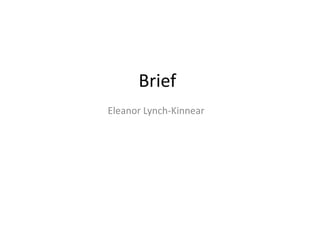 Brief
Eleanor Lynch-Kinnear
 