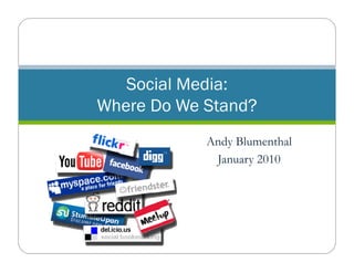 Social Media:
Where Do We Stand?
            Andy Blumenthal
             January 2010
 