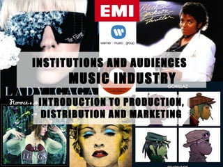 INSTITUTIONS AND AUDIENCES   MUSIC INDUSTRY INTRODUCTION TO PRODUCTION, DISTRIBUTION AND MARKETING 