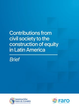 Contributions from
civil society to the
construction of equity
in Latin America
Brief
 