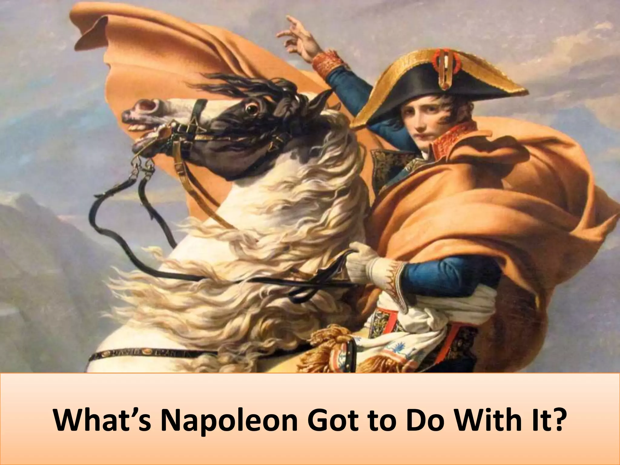 What’s Napoleon Got to Do With It?