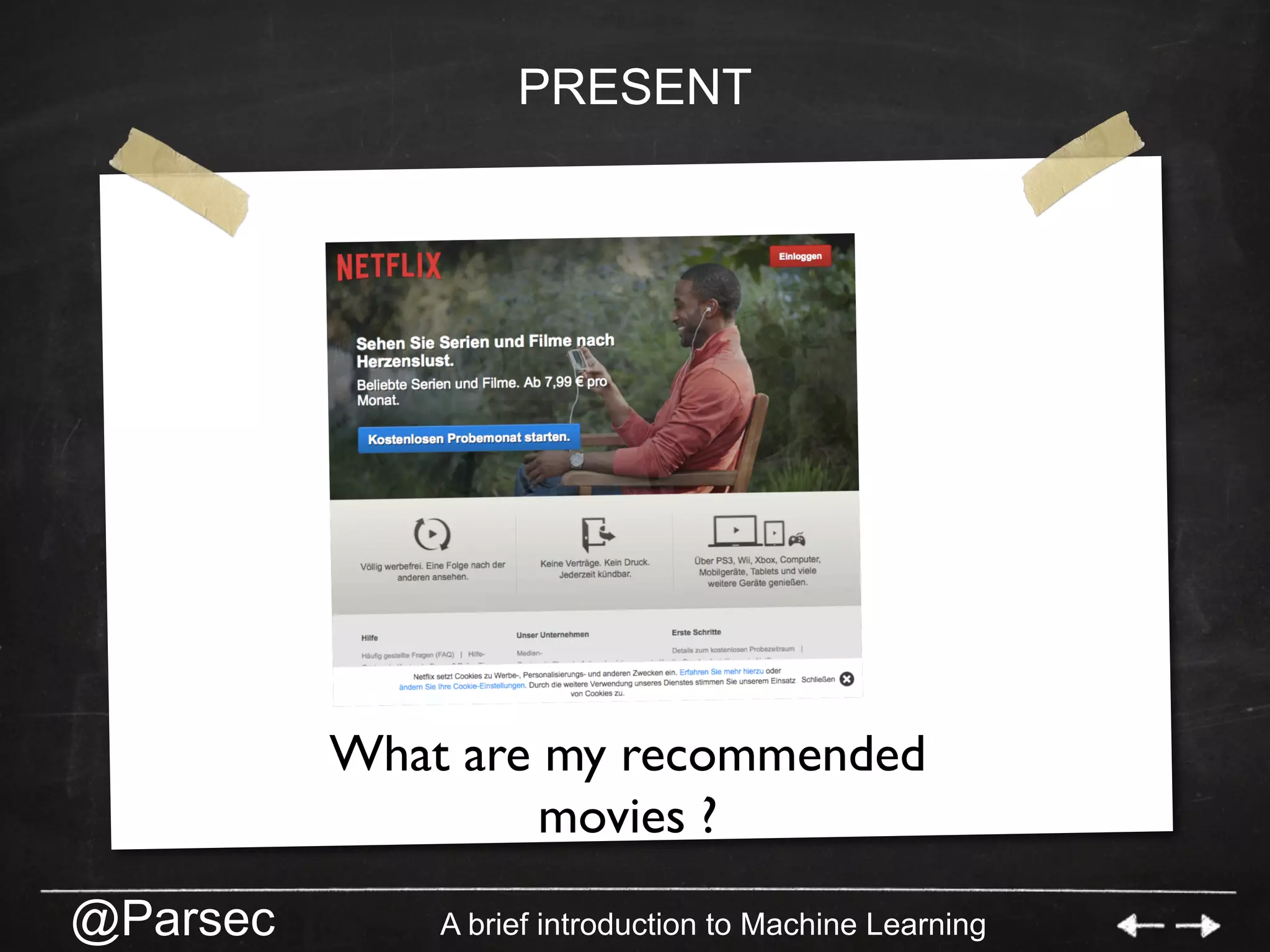 @Parsec A brief introduction to Machine Learning
PRESENT
What are my recommended
movies ?
 