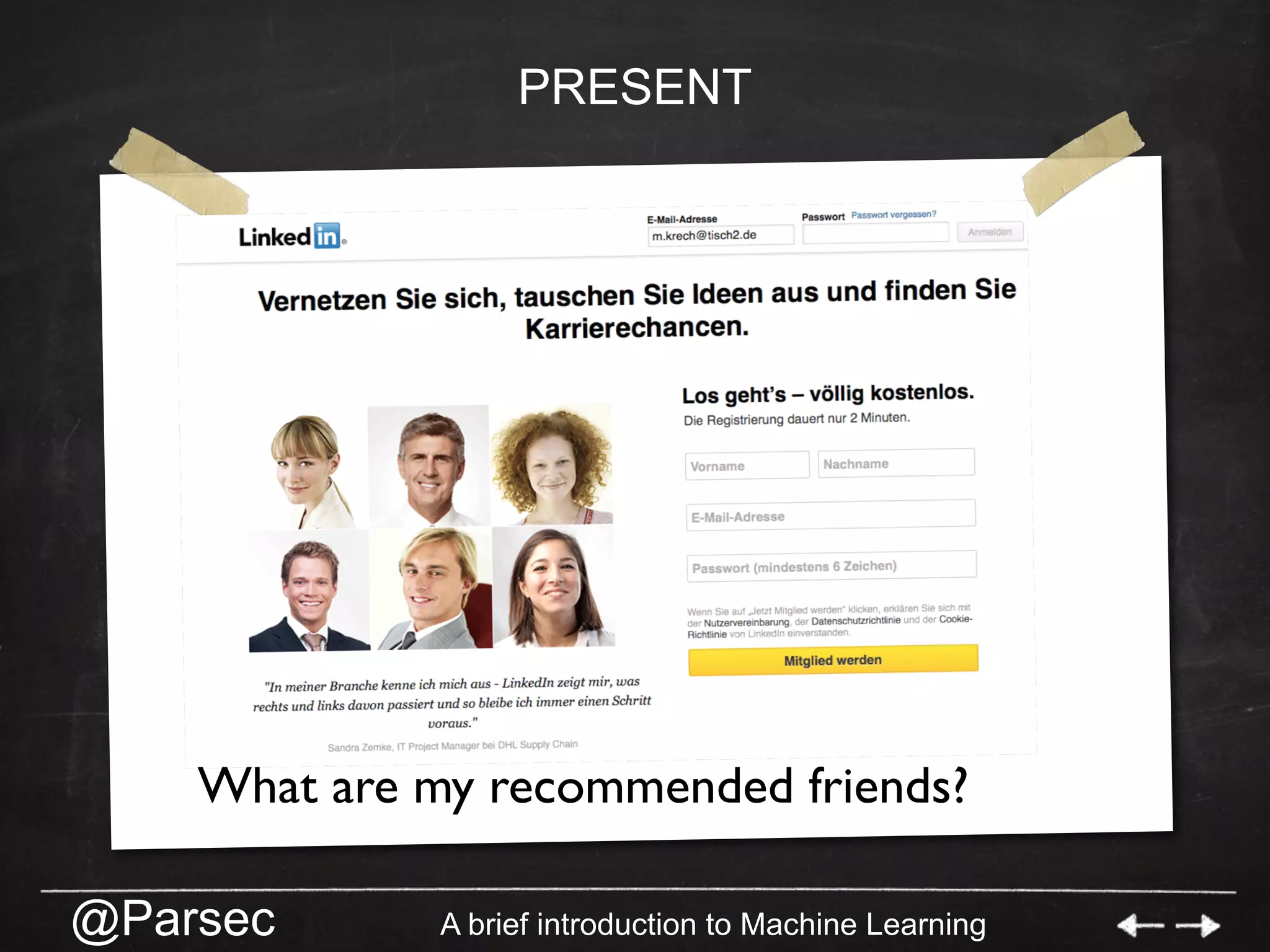@Parsec A brief introduction to Machine Learning
PRESENT
What are my recommended friends?
 