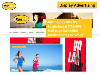 Display	Advertising	
-Billboard	(950x270)	
-Leaderboard	(728x90)	
-Half	page	(300x600)	
-Medium	box	(300x250)	
 