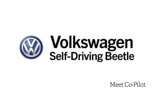 Volkswagen
Self-Driving Beetle
MeetCo-Pilot
 