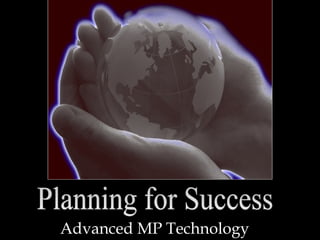 Advanced MP Technology
 