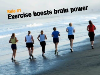 Rule #1          brain power
     cise boosts
Exer
 