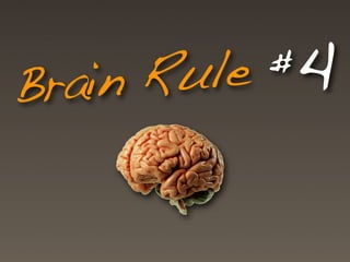Brain Rule #4
 