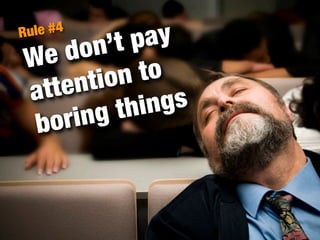 Rule #4
    do  n’ t pay
 We
      ntio n to
 atte          ngs
      ing  thi
  bor
 