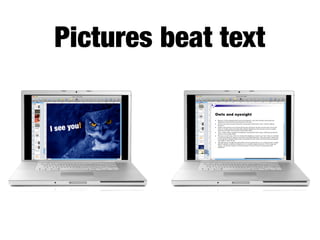 Pictures beat text
 