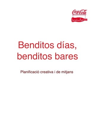 Benditos días,
benditos bares
Planificació creativa i de mitjans

 