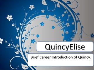 QuincyElise
Brief Career Introduction of Quincy.
 