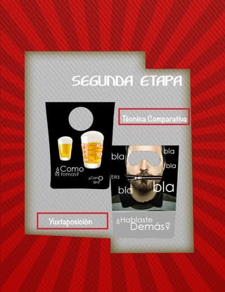 Técnica Comparativa
Yuxtaposición
SEGUNDA ETAPA
 