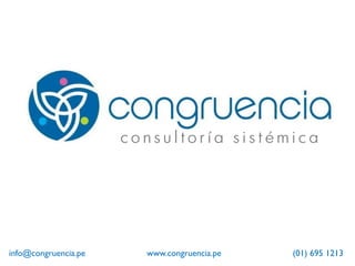c o n s u l t o r í a s i s t é m i c a
info@congruencia.pe www.congruencia.pe (01) 695 1213
 