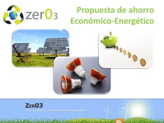 Propuesta de ahorro
Económico-Energético

 