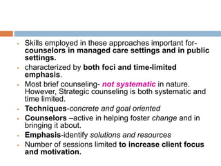  Skills employed in these approaches important for-
counselors in managed care settings and in public
settings.
 charact...