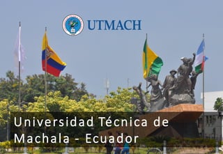 Universidad	Técnica	de	
Machala	- Ecuador
 
