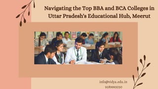 Navigating the Top BBA and BCA Colleges in
Uttar Pradesh's Educational Hub, Meerut
info@vidya.edu.in
9289993030
 