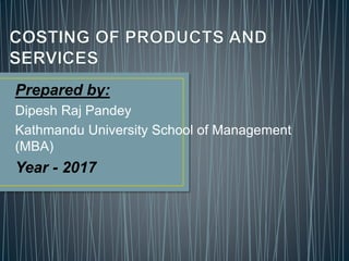 Prepared by:
Dipesh Raj Pandey
Kathmandu University School of Management
(MBA)
Year - 2017
 