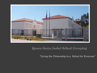 Queen Santa Isabel School GroupingQueen Santa Isabel School Grouping
“Living the Citizenship in a School for Everyone”
 