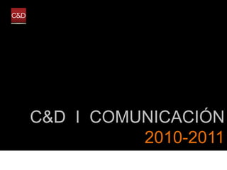 C&D I COMUNICACIÓN
          2010-2011
 