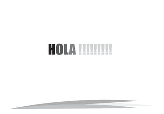 HOLA !!!!!!!!!
 