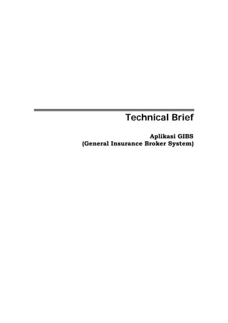 Technical Brief
Aplikasi GIBS
(General Insurance Broker System)
 