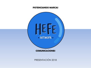 POTENCIANDO MARCAS
COMUNICACIONES
PRESENTACIÓN 2018
 